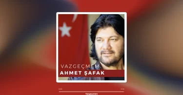Ahmet Şafak - Vazgeçmem Şarkı Sözleri
