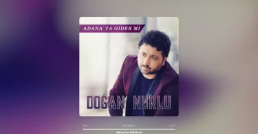 Doğan Nurlu - Adana’ya Gidek mi Şarkı Sözleri