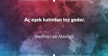 Aç eşek katırdan tez geder. Azerbaycan Atasözü