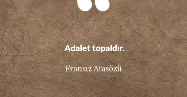 Adalet topaldır. Fransız Atasözü