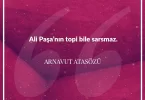 Ali paşanın topi bile sarsmaz. Arnavut Atasözü