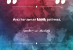Araz her zaman kütük getirmez. Azerbaycan Atasözü