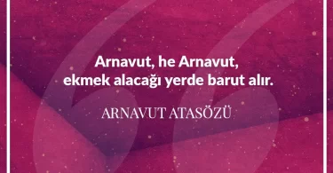 Arnavut he Arnavut ekmek alacağı yerde barut alır. Arnavut Atasözü