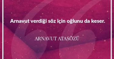Arnavut verdiği söz için oğlunu da keser. Arnavut Atasözü