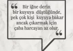 Bir iğne derin bir kuyuya düştüğünde, pek çok kişi kuyuya bakar ancak çıkarmak için çaba harcayan az olur. Afrika Atasözü