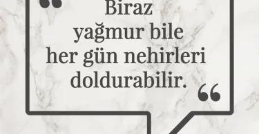 Biraz yağmur bile her gün nehirleri doldurabilir. Afrika Atasözü