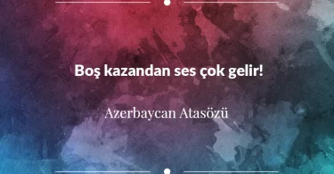Boş kazandan ses çok gelir. Azerbaycan Atasözü