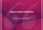 Çalışan anahtar paslanmaz. Arnavut Atasözü