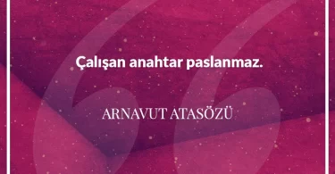 Çalışan anahtar paslanmaz. Arnavut Atasözü