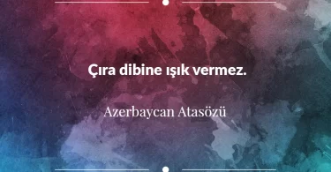 Çıra dibine ışık vermez. Azerbaycan Atasözü