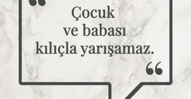 Çocuk ve babası kılıçla yarışamaz. Afrika Atasözü