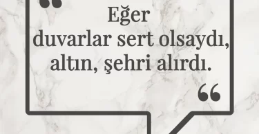 Eğer duvarlar sert olsaydı, altın, şehri alırdı. Afrika Atasözü