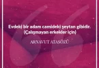 Evdeki bir adam camideki şeytan gibidir (Çalışmayan erkekler için.) Arnavut Atasözü