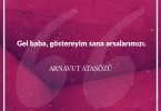 Gel baba göstereyim sana arsalarımızı. Arnavut Atasözü