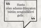 Hasta olan adama dünyanın bütün zenginlikleri gelir. Afrika Atasözü