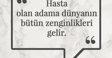 Hasta olan adama dünyanın bütün zenginlikleri gelir. Afrika Atasözü