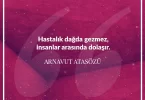 Hastalık dağda gezmez insanlar arasında dolaşır. Arnavut Atasözü