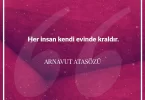 Her insan kendi evinde kraldır. Arnavut Atasözü