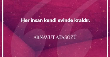 Her insan kendi evinde kraldır. Arnavut Atasözü