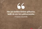 Her şey üstüne üstüne geliyorsa, belki de sen ters gidiyorsundur. Fransız Atasözü