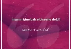 İnsanın işine bak elbisesine değil. Arnavut Atasözü