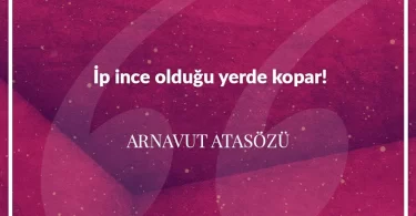 İp ince olduğu yerde kopar. Arnavut Atasözü