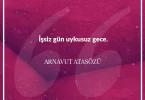 İşsiz gün uykusuz gece. Arnavut Atasözü
