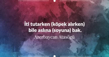 İti tutarken (köpek alırken) bile aslına (soyuna) bak. Azerbaycan Atasözü