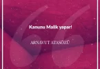 Kanunu malik yapar. Arnavut Atasözü