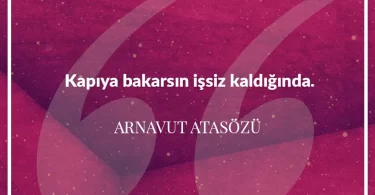 Kapıya bakarsın işsiz kaldığında. Arnavut Atasözü