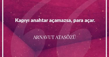 Kapıyı anahtar açamazsa para açar. Arnavut Atasözü