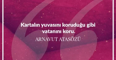 Kartalın yuvasını koruduğu gibi vatanını koru. Arnavut Atasözü