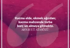 Kazma elde ekmek ağızda, kazma mahzende torba borç un almaya gitmekte. Arnavut Atasözü
