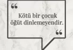 Kötü bir çocuk öğüt dinlemeyendir. Afrika Atasözü
