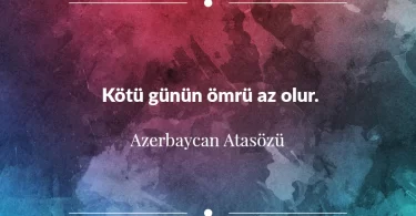 Kötü günün ömrü az olur. Azerbaycan Atasözü