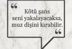 Kötü şans seni yakalayacaksa, muz dişini kırabilir. Afrika Atasözü