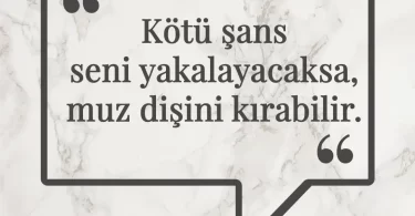 Kötü şans seni yakalayacaksa, muz dişini kırabilir. Afrika Atasözü