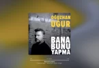 Oğuzhan Uğur - Bana Bunu Yapma Şarkı Sözleri