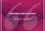 Özgürlüğün kökleri kandadır. Arnavut Atasözü