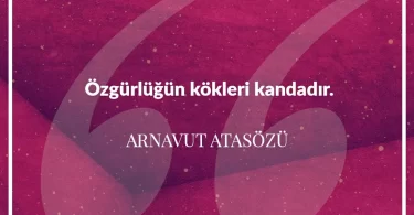 Özgürlüğün kökleri kandadır. Arnavut Atasözü