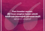 Para insanları seçmez, bir insan zenginse bunun sebebi kendisinin yeteneğidir parasının değil. Arnavut Atasözü