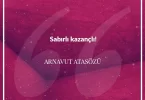 Sabırlı kazançlı. Arnavut Atasözü