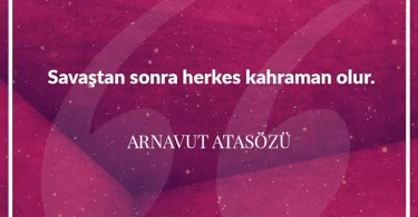 Savaştan sonra herkes kahraman olur. Arnavut Atasözü