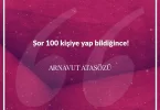 Sor 100 kişiye yap bildiğince. Arnavut Atasözü