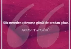 Söz nereden çıkıyorsa gönül de oradan çıkar. Arnavut Atasözü