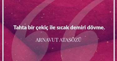 Tahta bir çekiç ile sıcak demiri dövme. Arnavut Atasözü