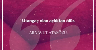 Utangaç olan açlıktan olur. Arnavut Atasözü