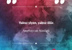 Yalnız yiyen, yalnız ölür. Azerbaycan Atasözü