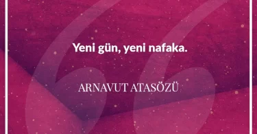 Yeni gün yeni nafaka. Arnavut Atasözü