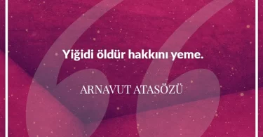 Yiğidi öldür hakkını yeme. Arnavut Atasözü